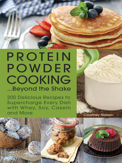 Title details for Protein Powder Cooking . . . Beyond the Shake by Courtney Nielsen - Available